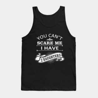 Halloween Quote You Can Not Scare Me I Have Daughters Tank Top